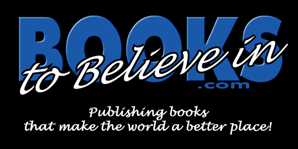 Books to Believe In publishers publish books that make the world a better place!